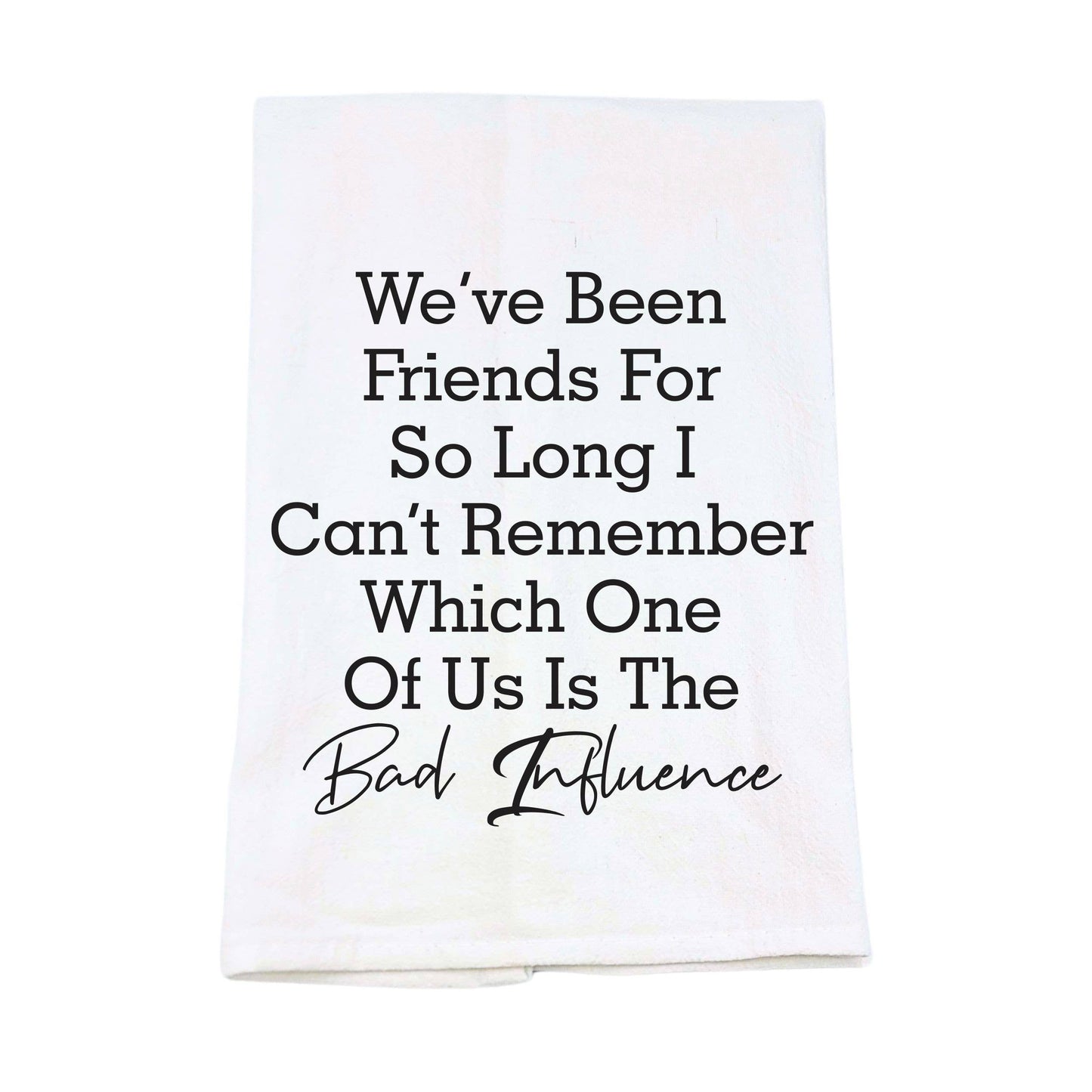 One Of Us Is The Bad Influence Tea Towels - Friend Gifts
