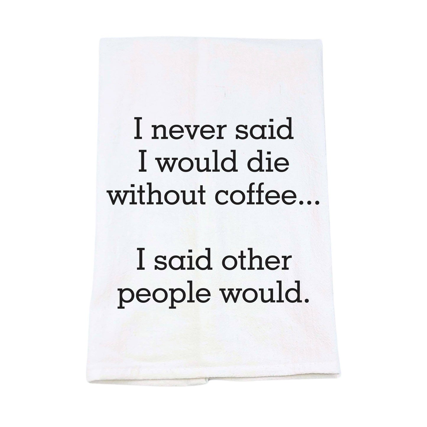I Would Die Without Coffee Kitchen Tea Towels - Coffee Gift
