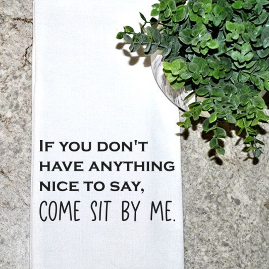 If You Don't Have Anything Nice to Say Come Sit by Me