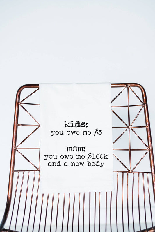 Kids...you owe me a new body | Funny Gift Towel