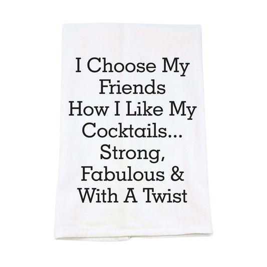 I Choose My Friends How I Like Cocktails Kitchen Tea Towels