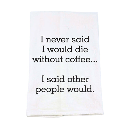 I Would Die Without Coffee Kitchen Tea Towels - Coffee Gift