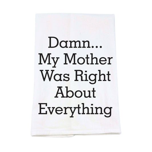 My Mother Was Right About Everything Funny Tea Towels