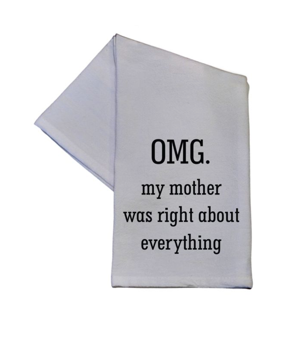 OMG! My Mother Was Right About Everything - Tea Towel