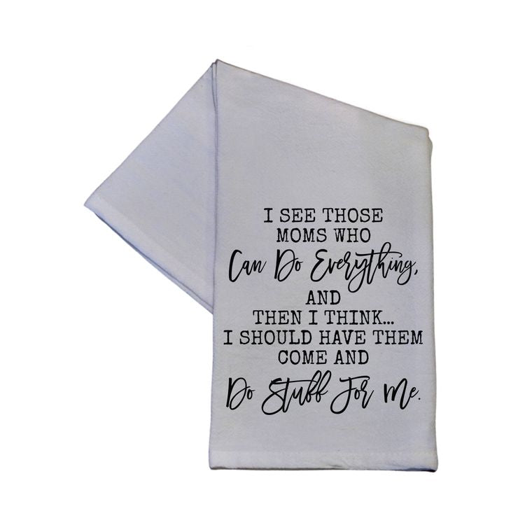 Funny Kitchen Towel - I See Those Moms Who Can Do Everything Hand Towels